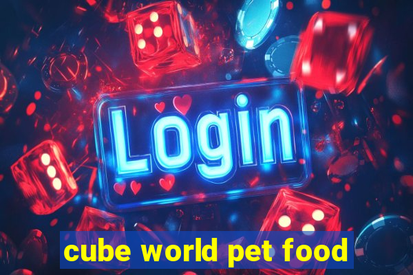 cube world pet food